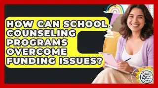 How Can School Counseling Programs Overcome Funding Issues? - Kids Mental Wellness Guru
