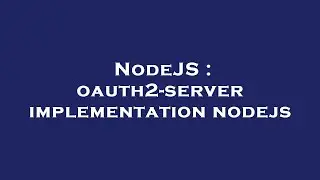 NodeJS : oauth2-server implementation nodejs