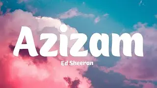 Ed Sheeran - Azizam (Lyrics)