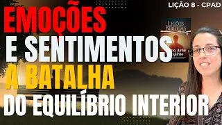 EBD Li&ccedil;&atilde;o 8 EMO&Ccedil;&Otilde;ES E SENTIMENTOS &ndash; A BATALHA DO EQUIL&Iacute;BRIO INTERIOR &ndash; 23 de Novembro de 2025
