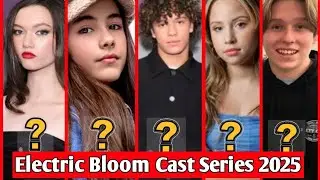 Electric Bloom Cast Members  ||  Real Names and AGES (2025)