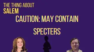Caution, May Contain Specters: Spectral Evidence in the Salem Witch Trials