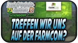 TREFFEN WIR UNS AUF DER FARMCOM #114 - LS15 ACKENDORF V2.2 ★Let's Play Farming Simulator 15