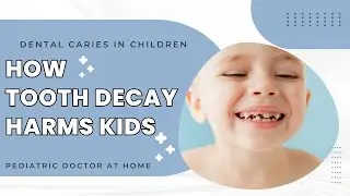 The Impact of TOOTH DECAY in Kids | Dental Caries PREVENTION