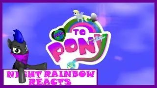 Night Rainbow Reacts: Earth to Pony Part 1 [Old Version]