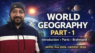 World Geography Part-1 | Introduction, Parts & Brahmand | GS for UKPSC & UKSSSC
