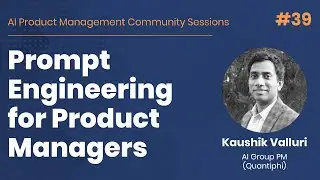 Prompt Engineering for Product Managers - AI PM Community Session #39