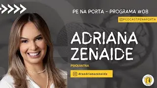 PE na Porta Podcast - Adriana Zenaide - #EP08