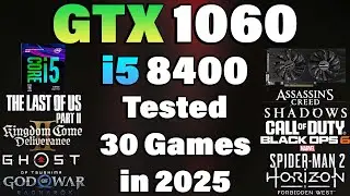 i5 8400 + GTX 1060 - Tested 30 Games in 2025