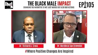 The Black Male Impact - CHANGING THE NARRATIVE IS NOT JUST WORDS with guest Dr.  Mordecai Brownlee
