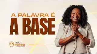 QUANDO A PALAVRA &Eacute; A MINHA BASE - DEVOCIONAL PELA MANH&Atilde;