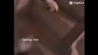 my gf: tasha be careful me: weee