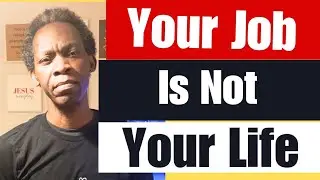 Your Job Is Not Your Life.