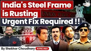 Why India's Steel Frame Is Rusting: Causes, Solutions & Fixes | India's Bureaucracy in Crisis