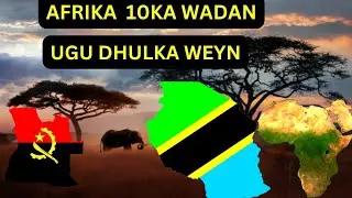 AFRIKA 10 KA WADAN EE UGU DHULKA WEYN | @Cilmi-Baaris.1