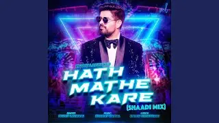Hath Mathe Kare (Shaadi Mix)