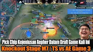 Pick Chip Kejeniusan Xepher Dalam Draft Game Kali Ini | Knockout Stage M7 | TS vs AE Game 3