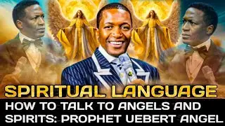 HOW TO TALK TO ANGELS AND SPIRIT BY PROPHET UEBERT ANGEL 