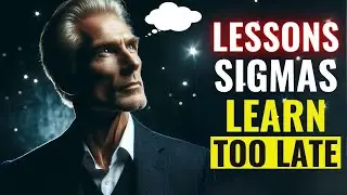 10 Crucial LIFE Lessons Sigma Male Learn TOO LATE In Life (Brutal Reality)