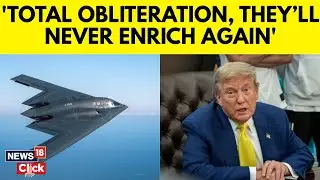 Israel Iran War News | Trump Hails US Bunker Busters Attack On Iran's Nuclear Facilities | N18G