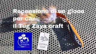 Recensione di un gioco per cani: il Tug Zayma craft
