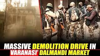 LIVE: Massive demolition drive in Varanasi&rsquo; Dalmandi Market | Kashi Vishwanath Temple Corridor