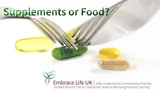Embrace Life UK talks about: Supplements or Food