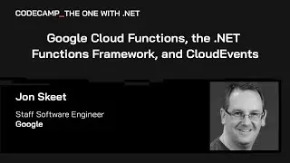 Google Cloud Functions, .NET Functions Framework и CloudEvents, с Джоном Скитом