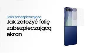 Jak nałożyć folię ochronną | Galaxy Z Flip7 | Samsung