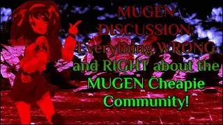 MUGEN DISCUSSION: Everything WRONG and RIGHT about the MUGEN Cheapie Community!