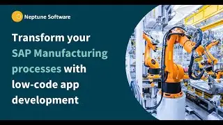 SAP Manufacturing Processes go digital with Low-Code | Neptune Software