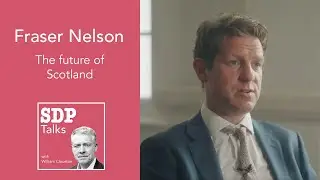 Fraser Nelson | The future of Scotland | SDP Talks