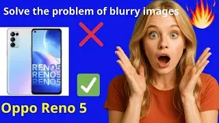 🔥 Fix Blurry Photos on the Oppo Reno 5 - The Complete Guide!