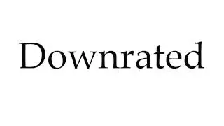 How to Pronounce Downrated