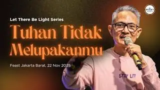 TUHAN ADA WALAUPUN KAMU TIDAK MELIHAT-NYA | Let There Be Light Series | Feast Jakarta Barat