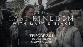 The Last Kingdom With Mary & Blake: Episode 2.01 (SEASON 2 PREMIERE)