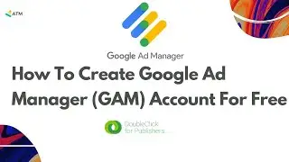 How To Create Google Ad Manager (GAM/DFP) Account For Free - DoubleClick For Publisher (DFP) Account