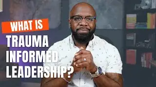 What is Trauma Informed Leadership?