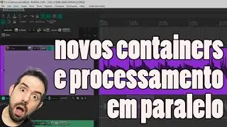 Reaper 7 - Novos containers de efeitos e processamento paralelo - AVANÇADO #48