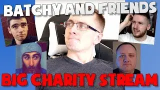 Batchy and Friends Big Charity Stream 2017!!!