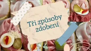 Obložené chlebíčky - tři způsoby zdobení