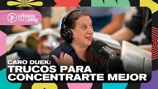 Trucos para poder concentrarte con Caro Duek en #VueltaYMedia