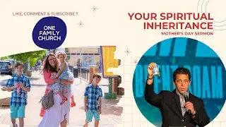 YOUR SPIRITUAL INHERITANCE | MOTHER&rsquo;S DAY SERMON | PASTOR BRENT ROAM