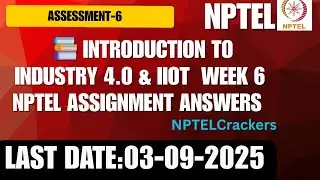 Industry 4.0 & IIoT Week 6 Assignment | NPTEL Solutions Explained (2025)