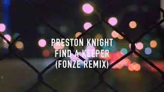 Preston Knight - Find A Keeper (Fonze Remix)