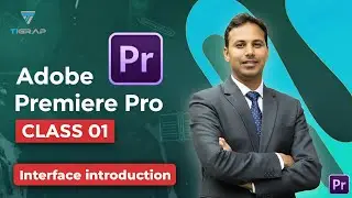 Adobe Premiere Pro interface introduction  | Professional Video Editing full course | Class 01