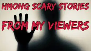 HMONG SCARY STORIES FROM MY VIEWERS