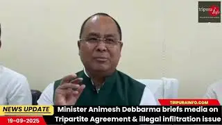 Minister Animesh Debbarma briefs media on Tripartite Agreement & illegal infiltration issue