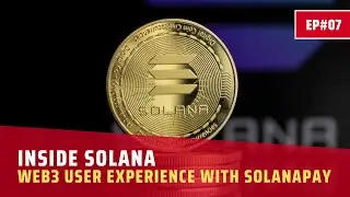 INSIDE SOLANA | EP.07 | WEB3 USER EXPERIENCE WITH SOLANAPAY