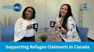 DIVERSEtalks: Conversations for Change | Supporting Refugee Claimants in Canada